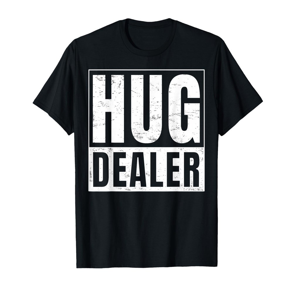 Funny hug dealer Design I T-Shirt