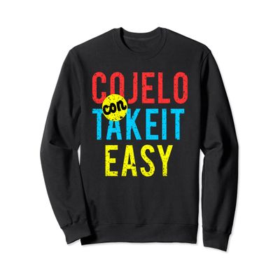 Funny Spanish Sweatshirt Cojelo Con Takeit Easy