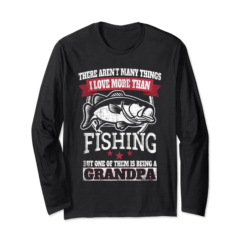 I Love Fishing More Than That Love Being Grandpa LONG SLEEVE