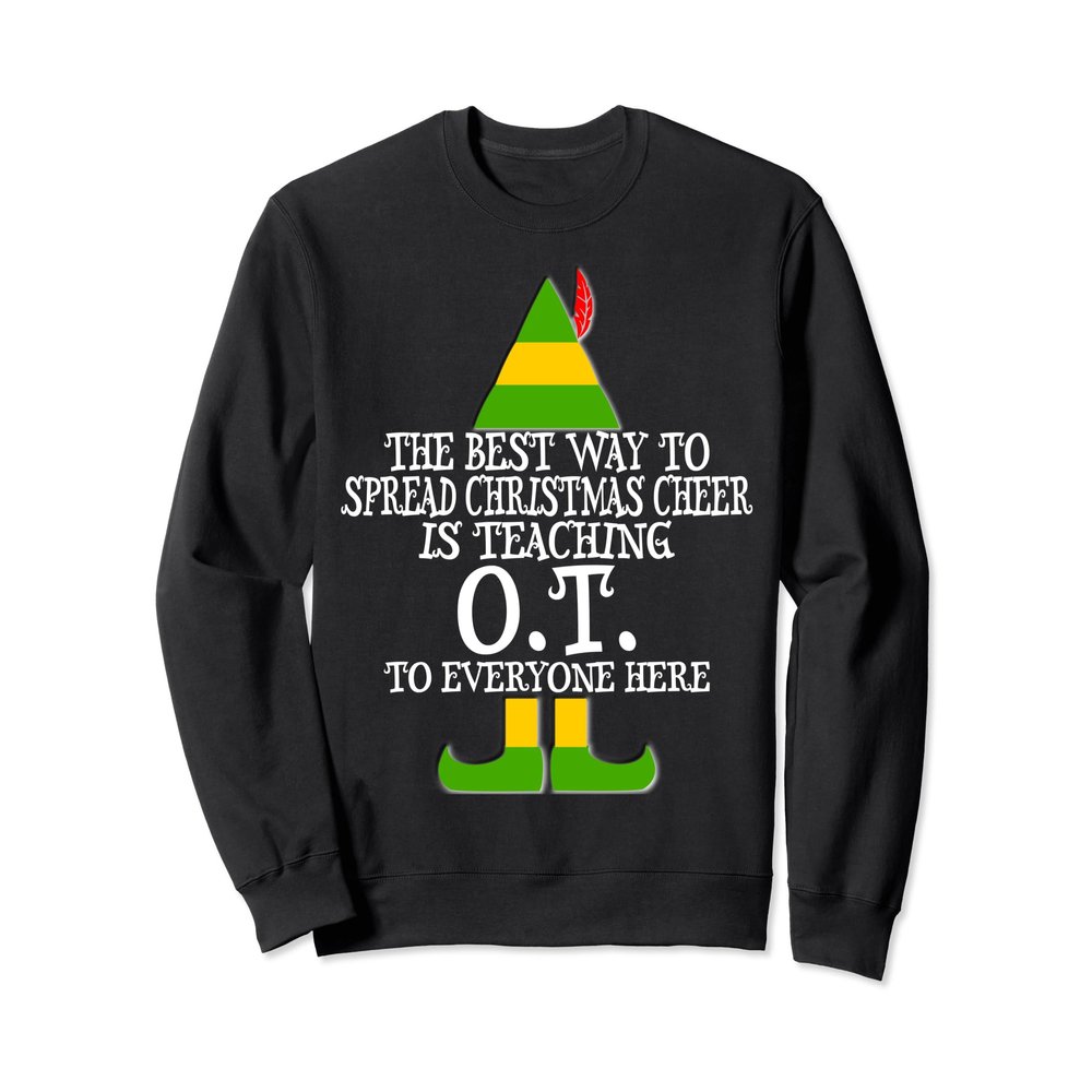 Best Way Spread Christmas Cheer Teaching OT Elf Sweatshirt