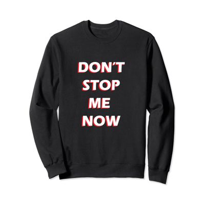 Dont Stop me now Sweater