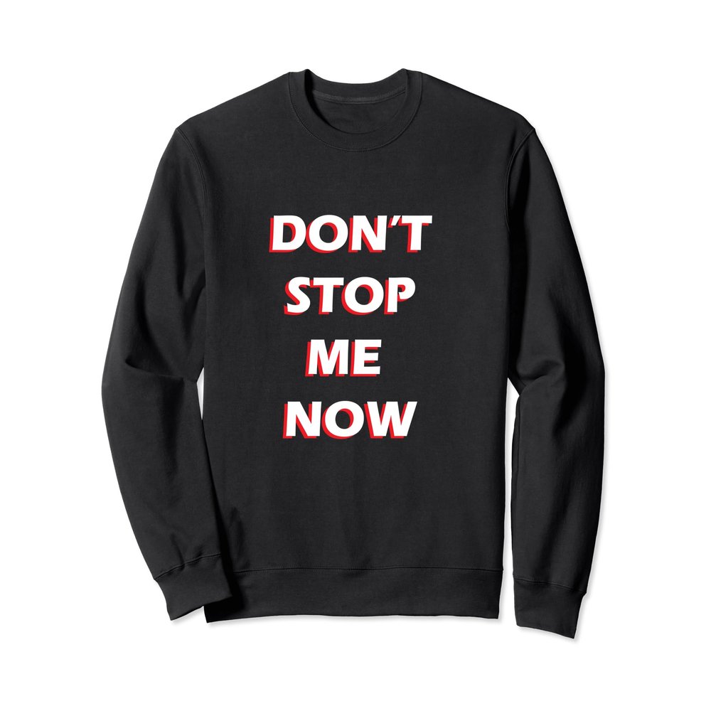 Dont Stop me now Sweater