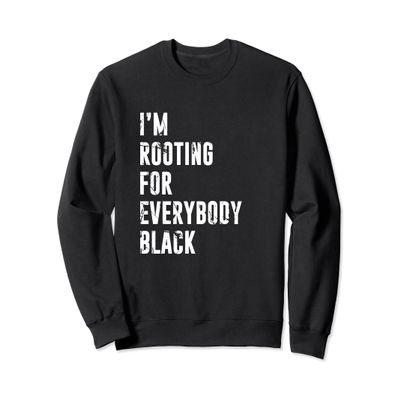 I'm Rooting for Everybody Black Sweater