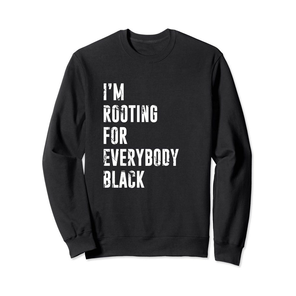 I'm Rooting for Everybody Black Sweater