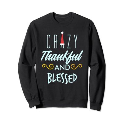 Crazy Thankful And Blessed Christmas Funny Santa Sweatshirt