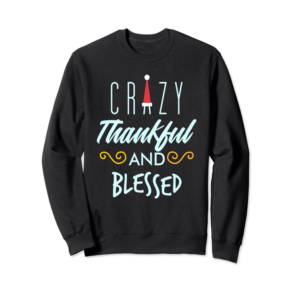 Crazy Thankful And Blessed Christmas Funny Santa Sweatshirt