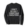 I Don't Do Ugly Christmas Sweaters Ugly Sweater Look Sweatshirt view 1