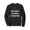 The Official Next Week Has Been Exhausting Sweatshirt view 1