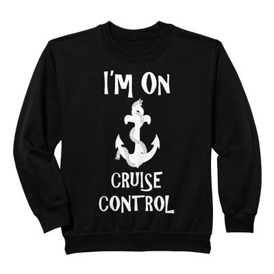 I'm on Cruise Control Ship Sailing Anchor Sweatshirt Sweatshirt