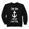 I'm on Cruise Control Ship Sailing Anchor Sweatshirt Sweatshirt view 1
