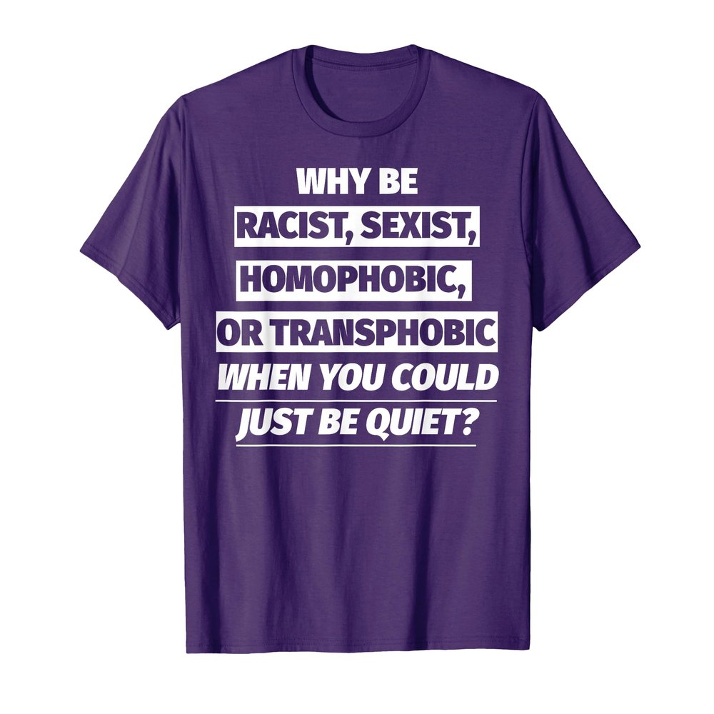 Why be racist shirt - Anti Racist Shirt T-Shirt