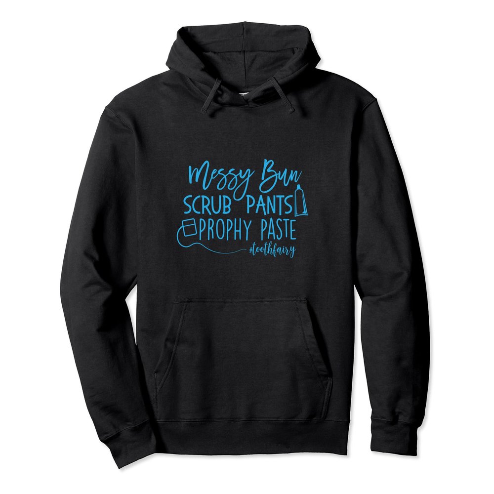 Messy Bun Scrub Pants Prophy Paste Dental Babe Gift Hoodie