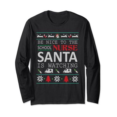 Be Nice To The School Nurse Santa Is Watch Long Sleeve Shirt