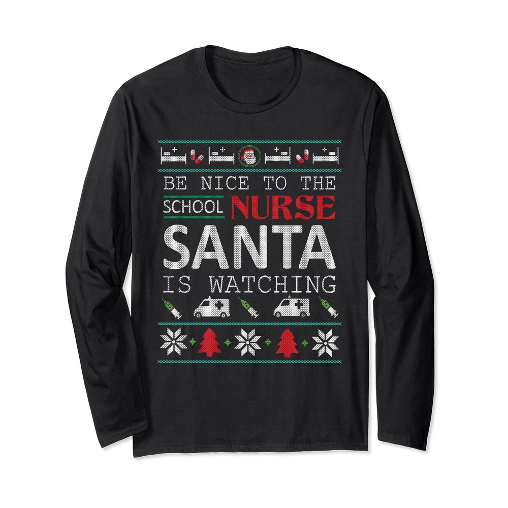 Be Nice To The School Nurse Santa Is Watch Long Sleeve Shirt