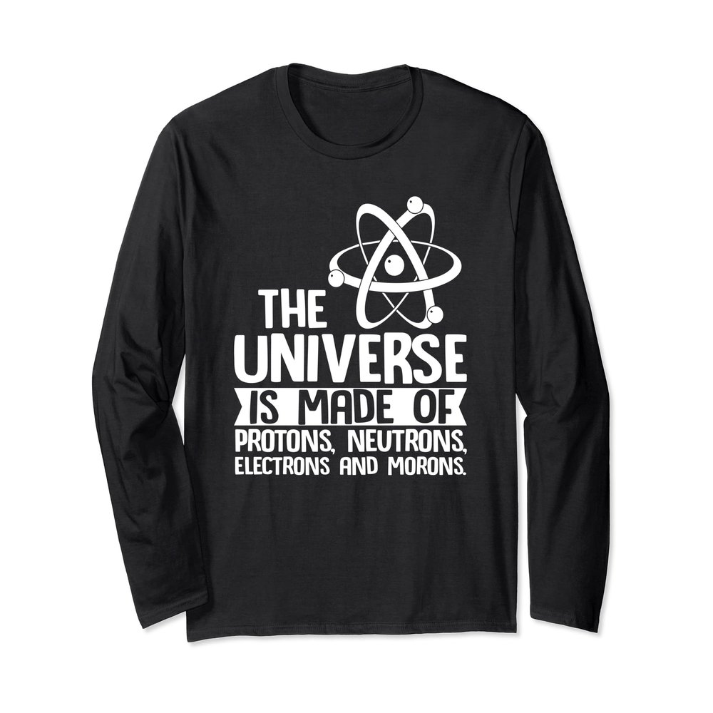 The Universe Is Made Of Protons Gift Long Sleeve T-Shirt