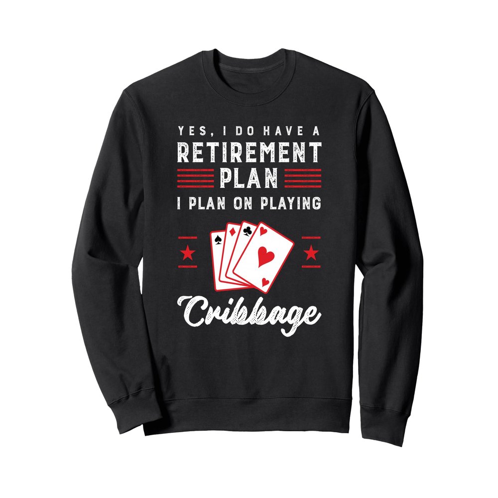 Funny Retirement I Plan On Playing Cribbage Sweatshirt Sweatshirt