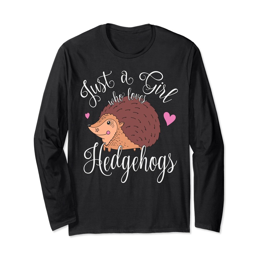 Just A Girl Who Loves Hedgehogs Owner Long Sleeve Shirt Gift