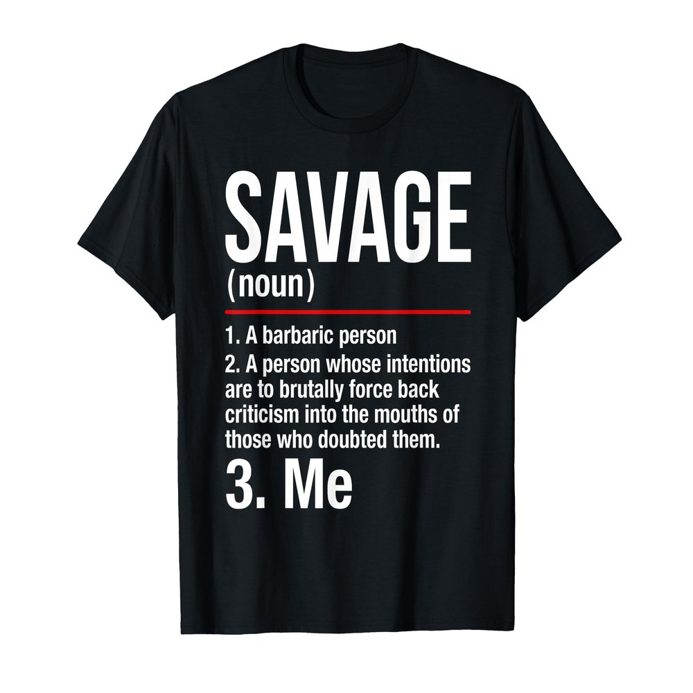 Savage Shirt - Im a Savage T-Shirt - Gift Tee Men Women T-Shirt