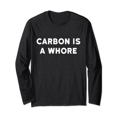 Carbon Is A Whore Funny Organic Chemistry Long Sleeve TShirt