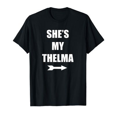 She's My Thelma Shirt Matching Best Friends Shirt