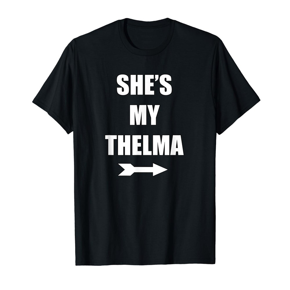 She's My Thelma Shirt Matching Best Friends Shirt