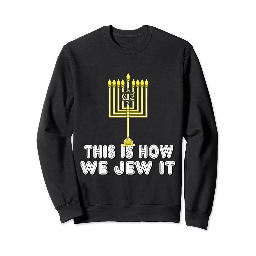 This Is How We Jew It Sweatshirt Jewish Funny Hanukah Gift