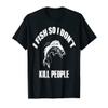 I Fish So I Don't Kill People Novelty T Shirt view 1