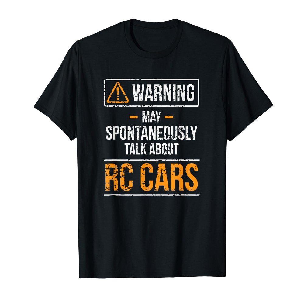 RC Car Shirt Warning May Spontaneously Talk About RC Cars T-Shirt