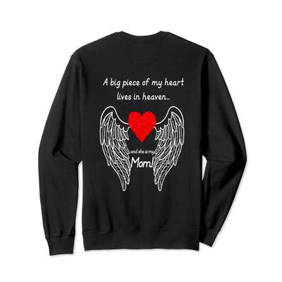 A BIG PIECE OF MY HEART LIVES IN HEAVEN AND SHE IS MY MOM Sweatshirt