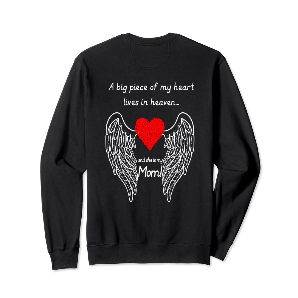 A BIG PIECE OF MY HEART LIVES IN HEAVEN AND SHE IS MY MOM Sweatshirt