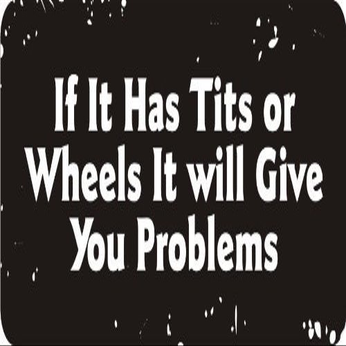 If It Has Tits Or Wheels It Will Give You Problems 1 1/4" x 3" Hard Hat Biker Helmet Stickers (Pack of 3)