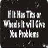 If It Has Tits Or Wheels It Will Give You Problems 1 1/4" x 3" Hard Hat Biker Helmet Stickers (Pack of 3) view 1