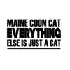 Custom Brother - Maine Coon CAT Everything Else is JUST A CAT Car Laptop Wall Sticker n40 view 1