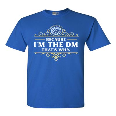 Because I'm The DM That's Why RPG Game Master Funny Parody DT Adult T-Shirt Tee (Large, Royal Blue)