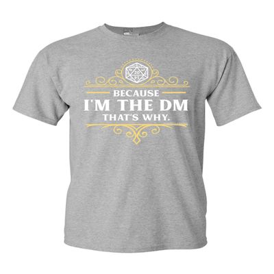 Because I'm The DM That's Why RPG Game Master Funny Parody DT Adult T-Shirt Tee (XX Large, Sports Gray)