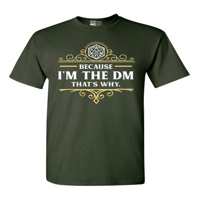 Because I'm The DM That's Why RPG Game Master Funny Parody DT Adult T-Shirt Tee (XX Large, Forest Green)