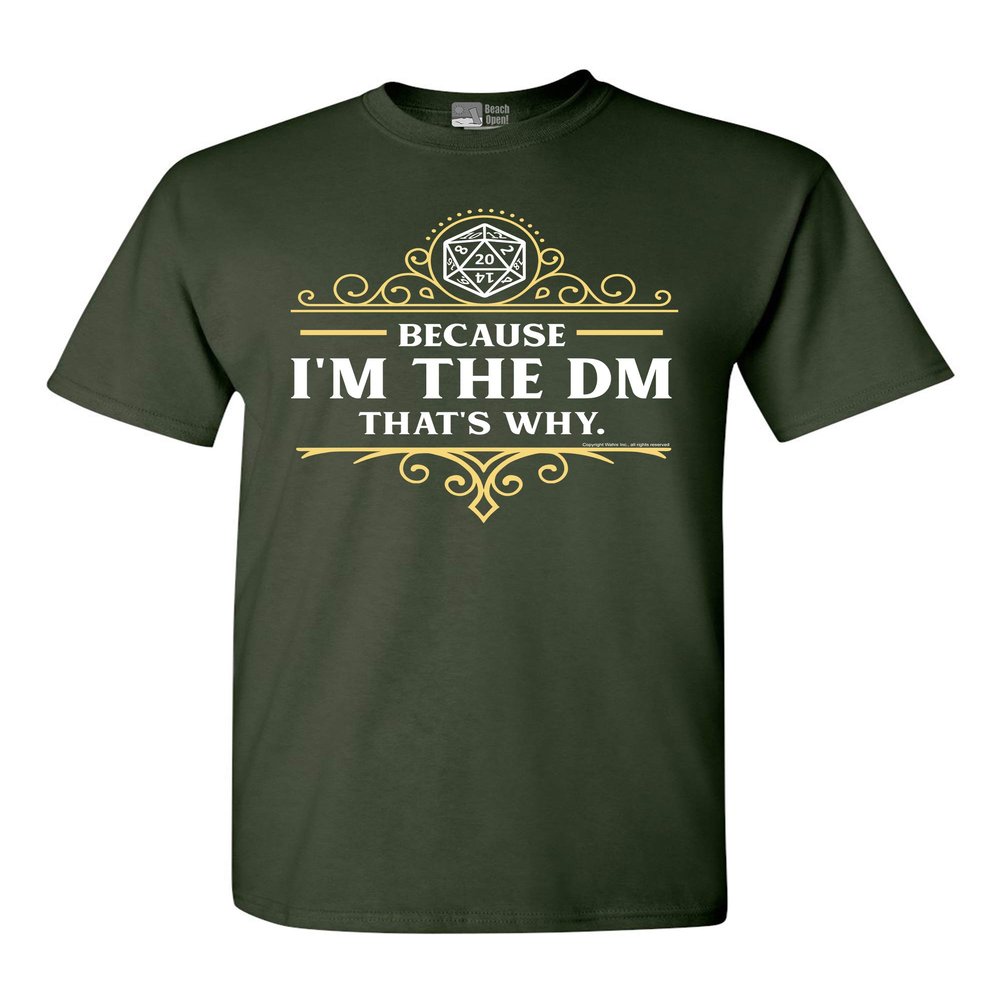 Because I'm The DM That's Why RPG Game Master Funny Parody DT Adult T-Shirt Tee (XX Large, Forest Green)