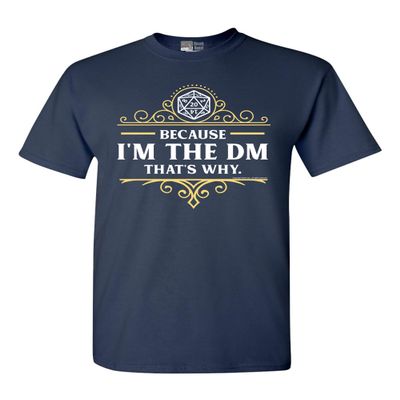 Because I'm The DM That's Why RPG Game Master Funny Parody DT Adult T-Shirt Tee (X Large, Navy Blue)