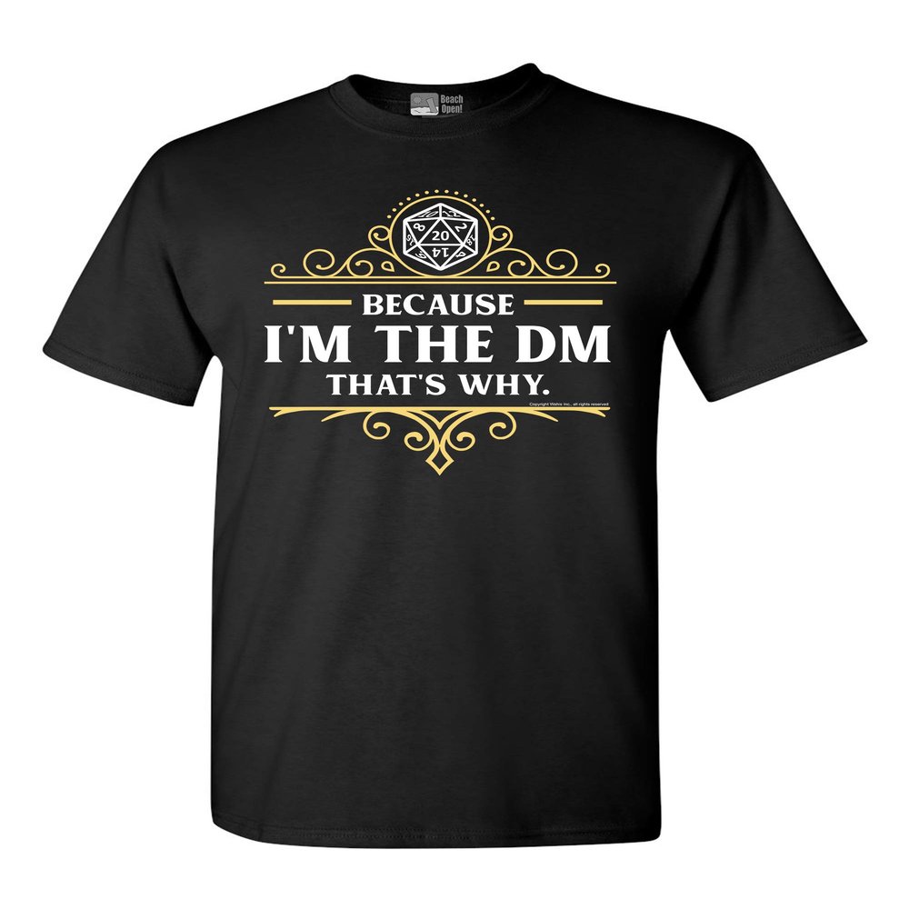 Because I'm The DM That's Why RPG Game Master Funny Parody DT Adult T-Shirt Tee (XXX Large, Black)