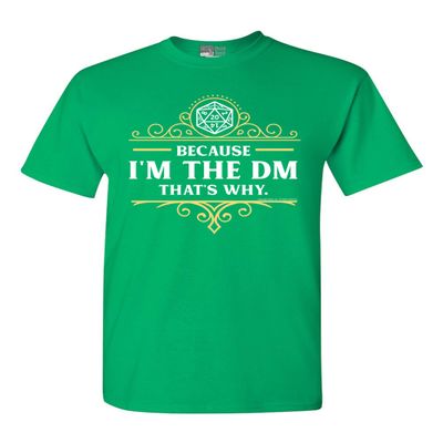 Because I'm The DM That's Why RPG Game Master Funny Parody DT Adult T-Shirt Tee (X Large, Irish Green)