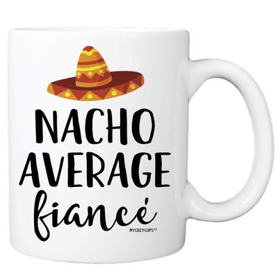 MyCozyCups - 1 Piece - Nacho Average Fiance White 11 Ounce Novelty Coffee Mug