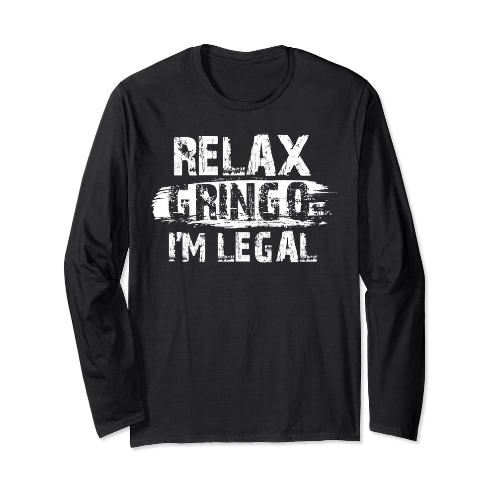 Relax Gringo I'm Legal Funny Immagrant Shirt