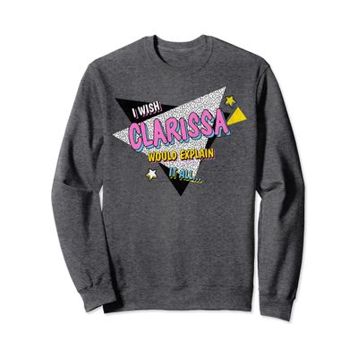Clarissa Explains It All I Wish She Would Sweatshirt Sweatshirt