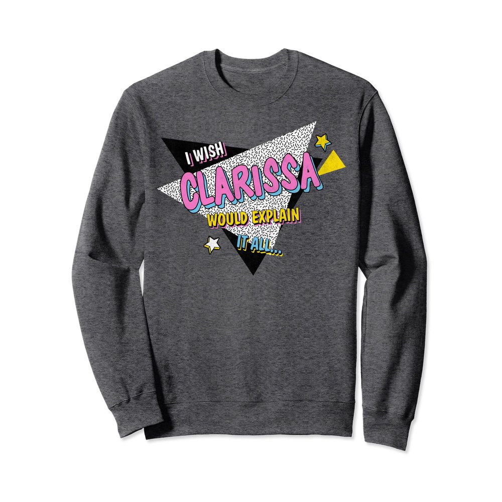 Clarissa Explains It All I Wish She Would Sweatshirt Sweatshirt