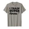 I Train Superheroes Funny Design for Teacher Coach Men Women T-Shirt view 1