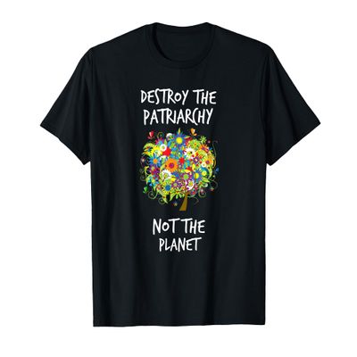 Destroy The Patriarchy Not The Planet TShirt Radical Female T-Shirt