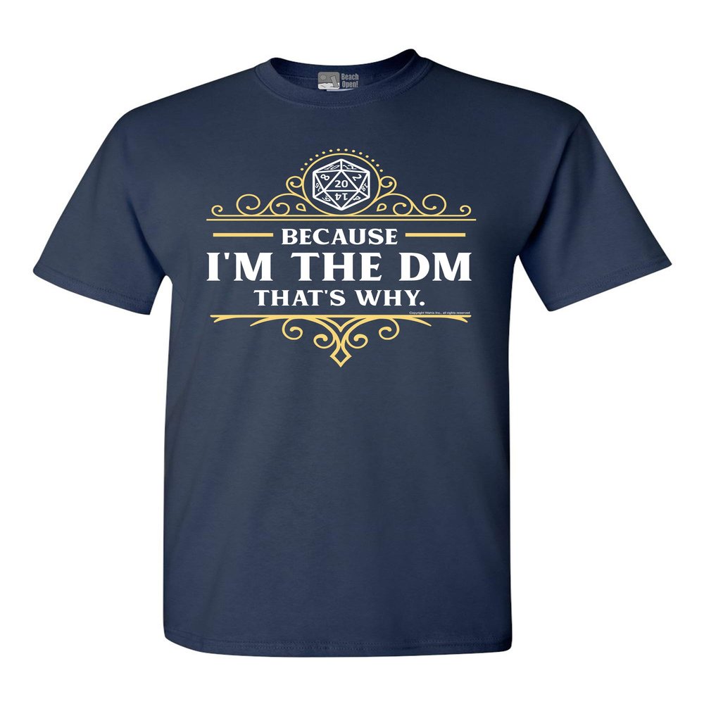Because I'm The DM That's Why RPG Game Master Funny Parody DT Adult T-Shirt Tee (XXX Large, Navy Blue)