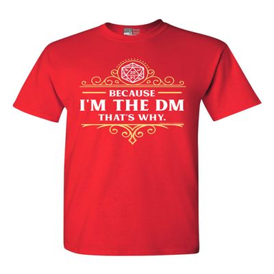 Because I'm The DM That's Why RPG Game Master Funny Parody DT Adult T-Shirt Tee (XX Large, Red)