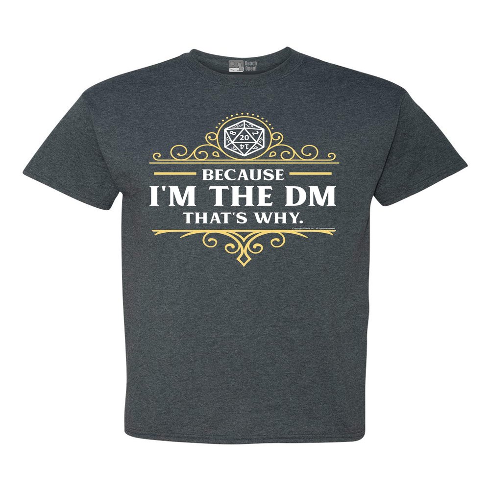 Because I'm The DM That's Why RPG Game Master Funny Parody DT Adult T-Shirt Tee (Large, Dark Heather)