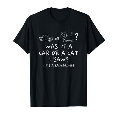 Funny Was It A Car Or A Cat I Saw Palindrome T-Shirt T-Shirt